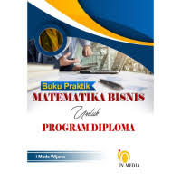 BUKU PRAKTIK MATEMATIKA BISNIS UNTUK PROGRAM DIPLOMA